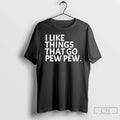 Premium I Like Things That Go Pew Pew