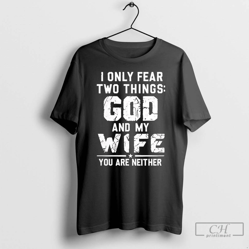 Premium I Only Fear Two Things God And My Wife