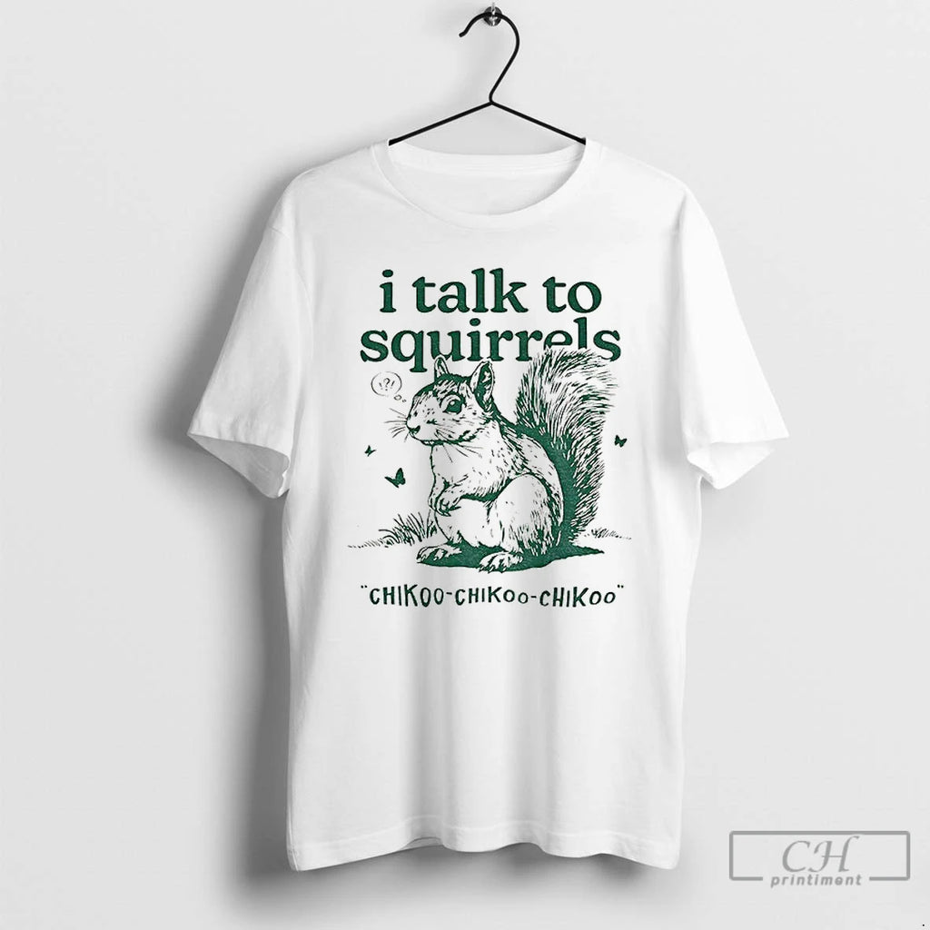 Premium I Talk To Squirrels Chikoo Chikoo Chikoo Vintage