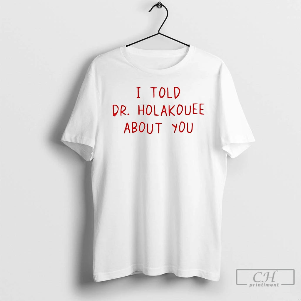 Premium I Told Dr Holakouee About You