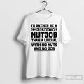Premium Id Rather Be A Conservative Nutjob Than A Liberal With No Nuts And No