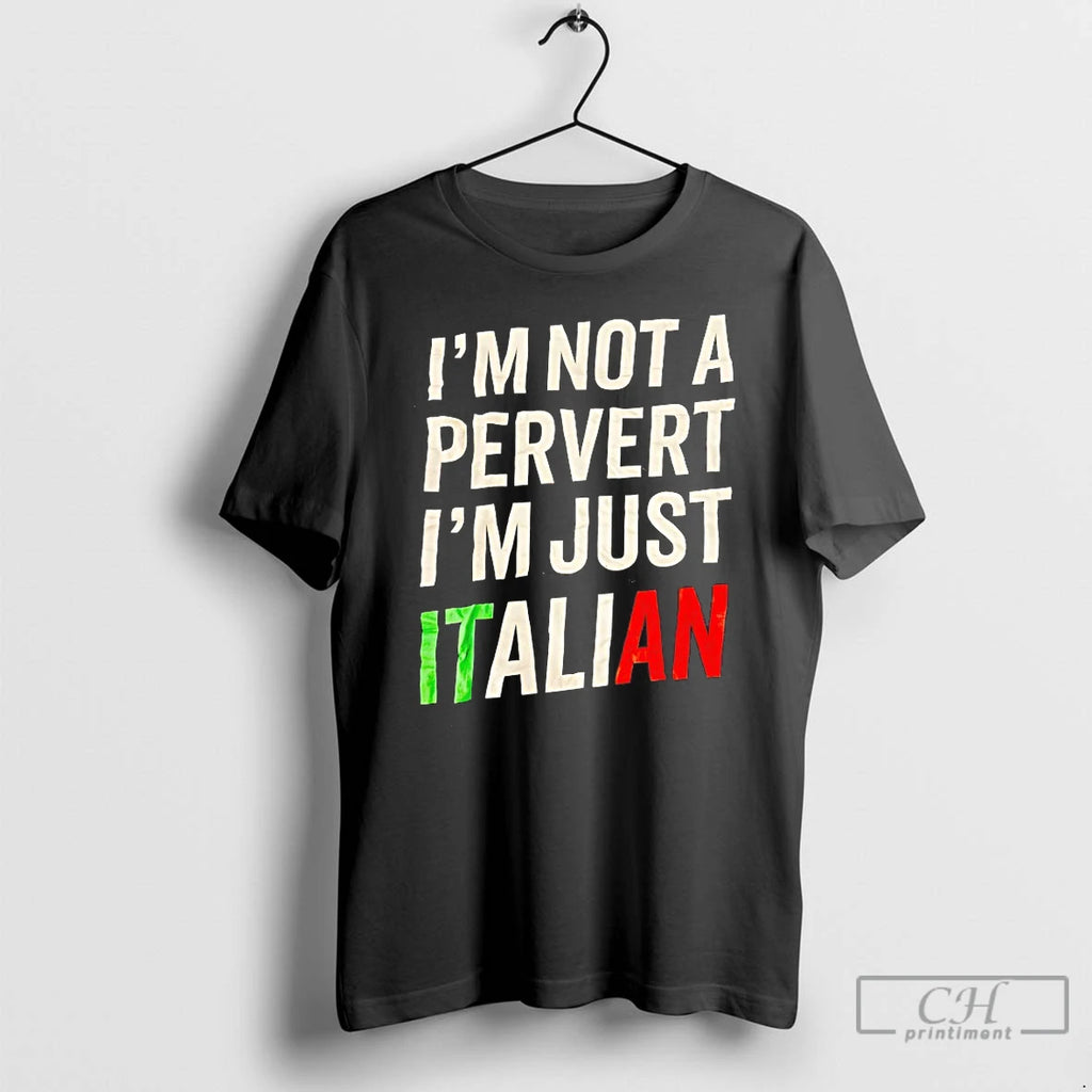 Premium Im Not A Pervert Im Just Italian