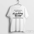 Premium Im Sarcastic Because Punching People Is Frowned Upon