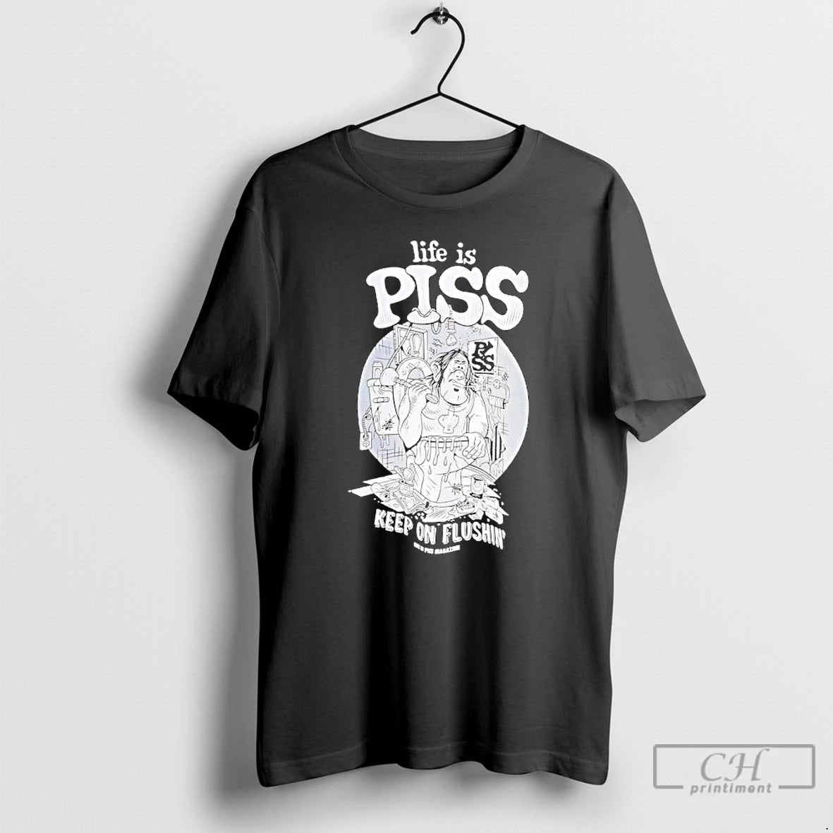Premium Life Is Piss Keep On Flushin Graphic