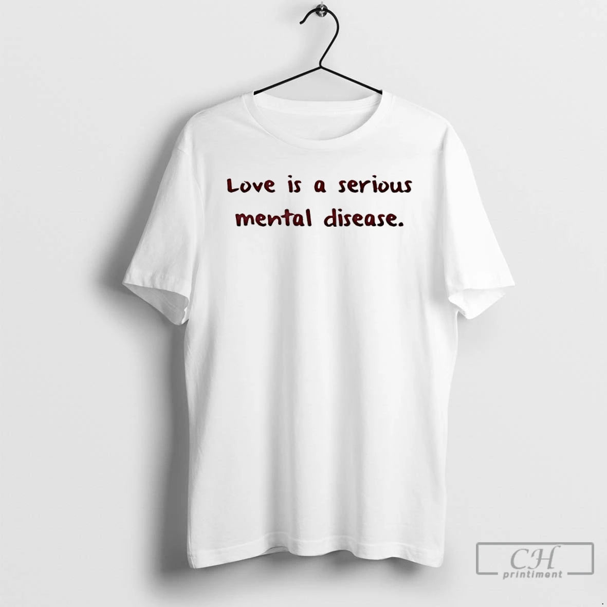 Premium Love Is A Serious Mental Disease