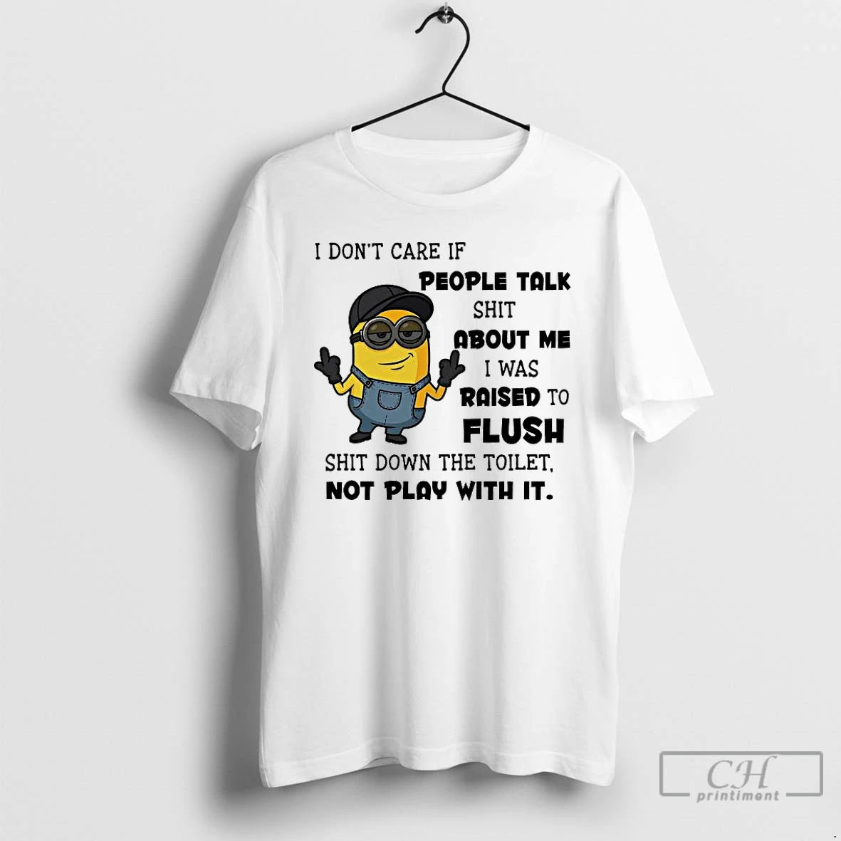 Premium Minion I Dont Care If People Talk Shit About Me I Was Raised To