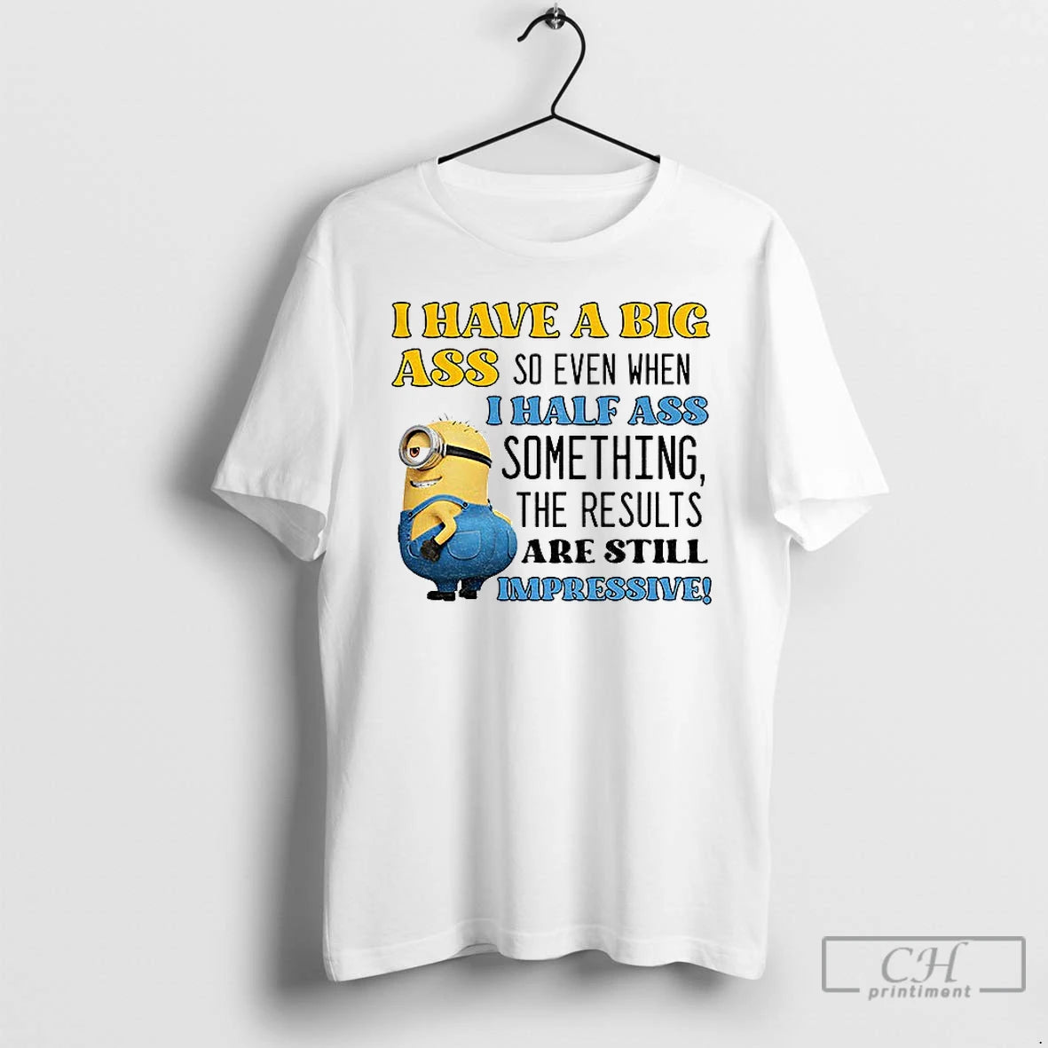 Premium Minion I Have A Big Ass So Even When I Half Ass Something The