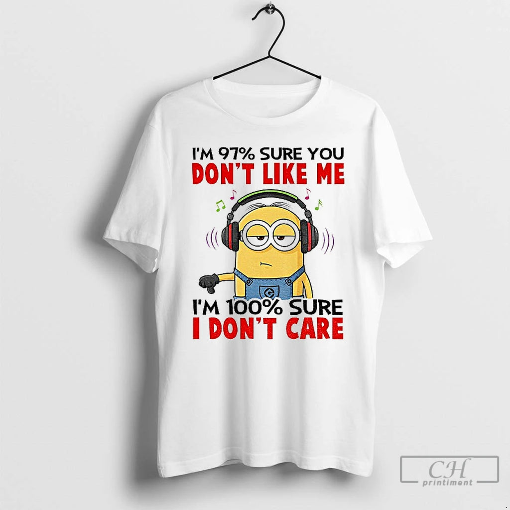 Premium Minion Im 97 Sure You Dont Like Me Im 100 Sure I Dont Care