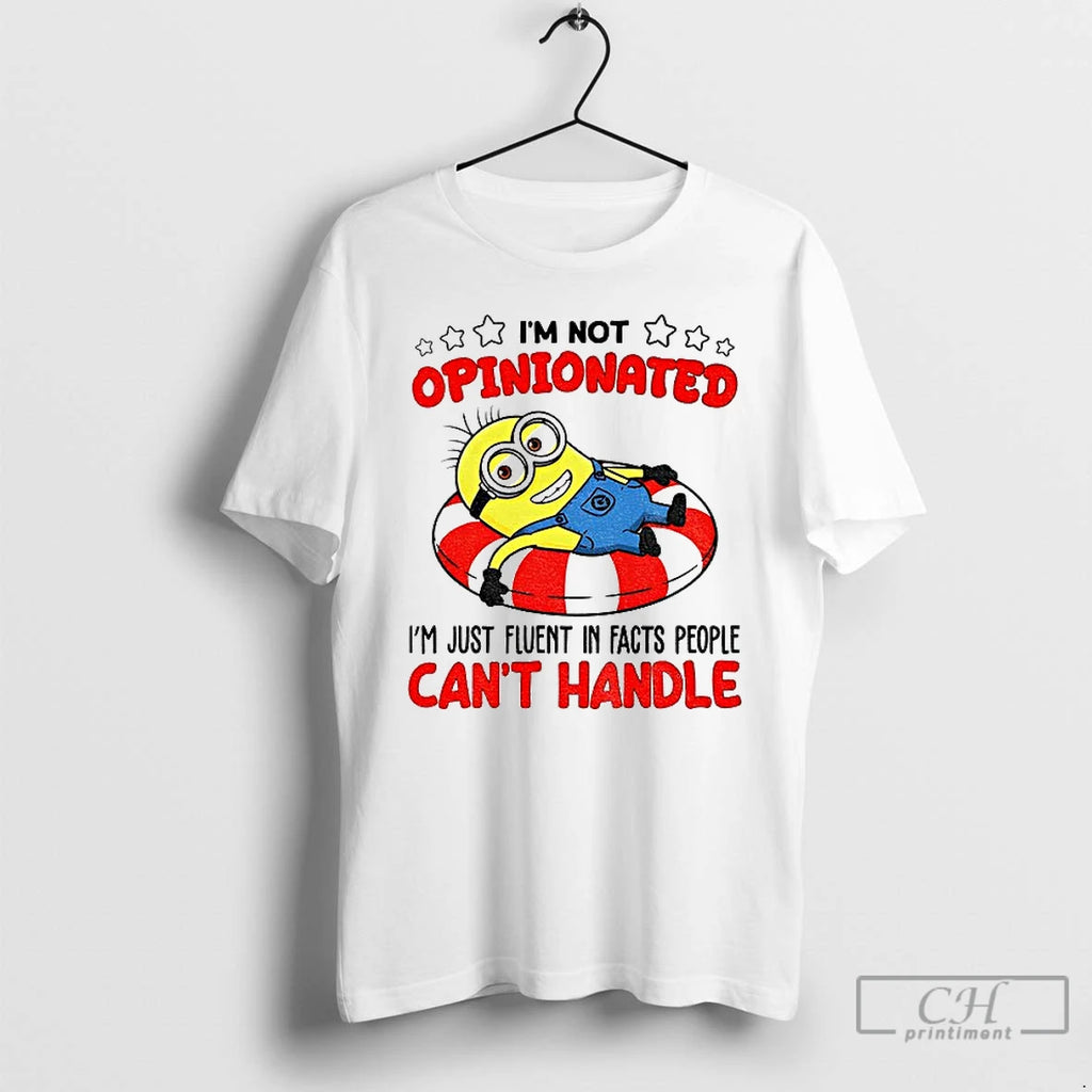 Premium Minion Im Not Opinionated Im Just Fluent In Facts People Cant Handle T Shirts