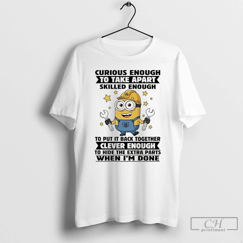 Premium Minion Curious Enough To Take Apart Skilled Enough To Put It Back Together Clever