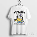 Premium Minion Some Girls Go Riding And Drink Too Much Its Me Im Some Girls