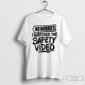 Premium No Worries Watched The Safety Video
