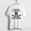 Premium Raccoon If You Dont Like Me Im Cool With That