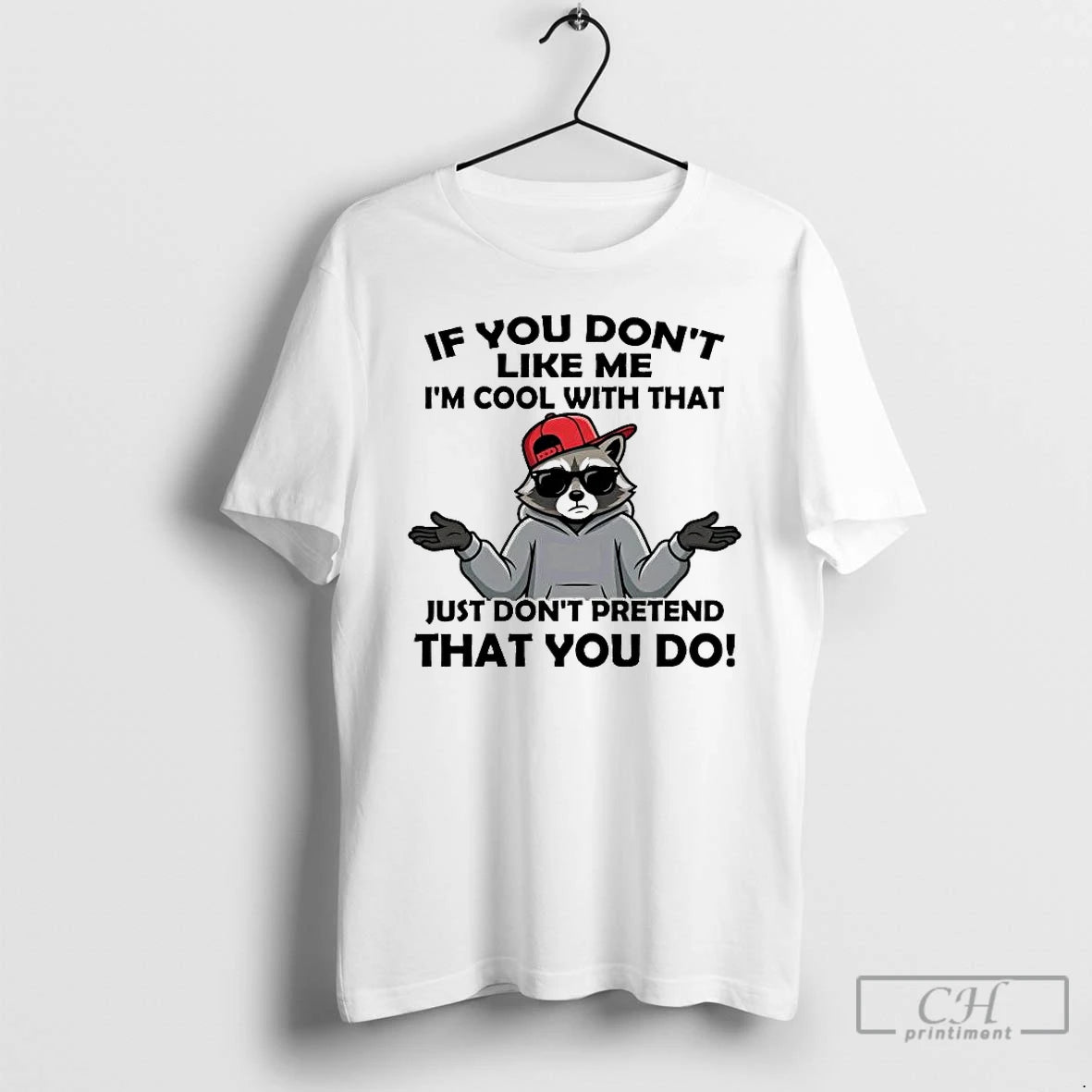 Premium Raccoon If You Dont Like Me Im Cool With That