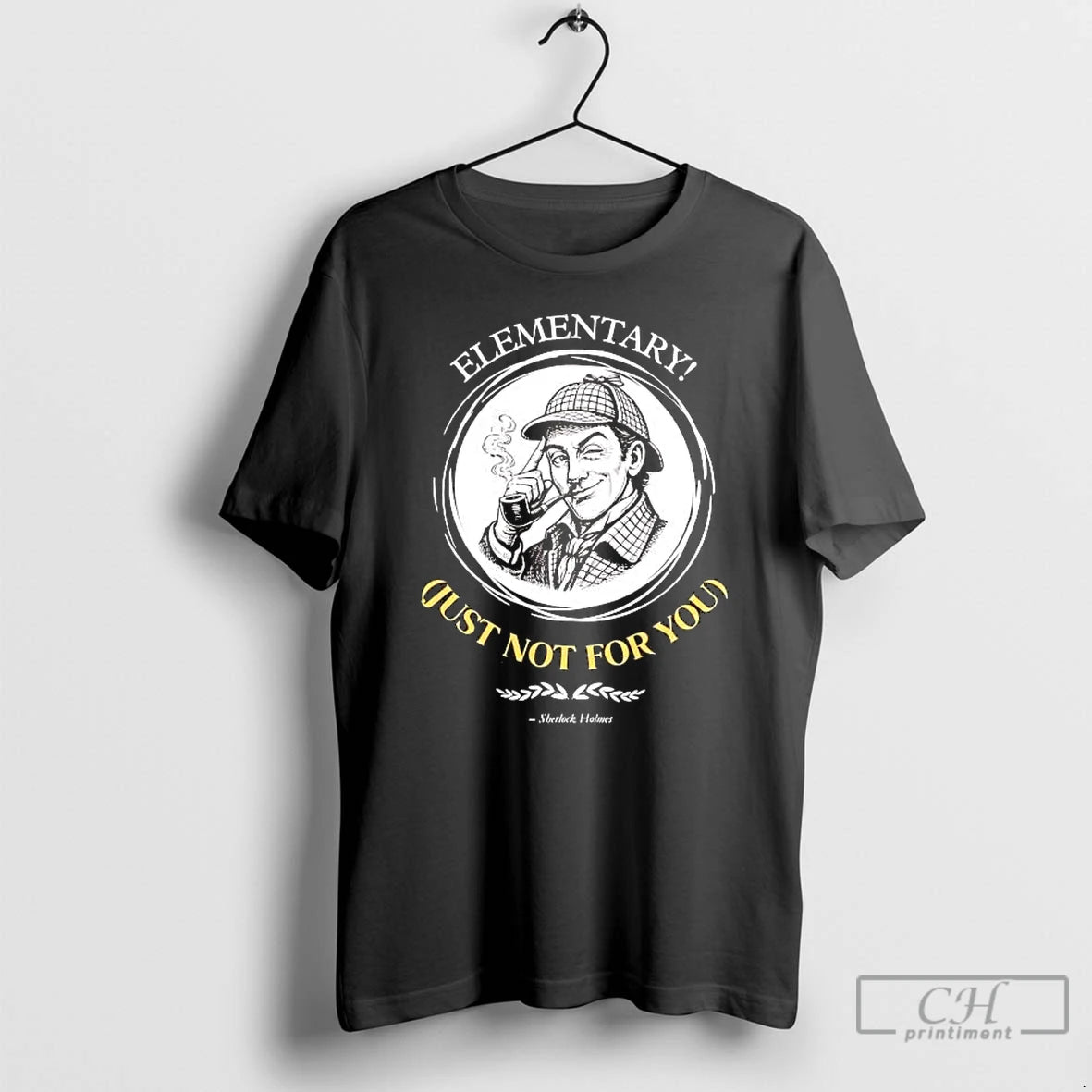 Premium Sherlock Holmes Elementary Just Not For You