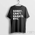 Premium Sorry Cant Karate Bye