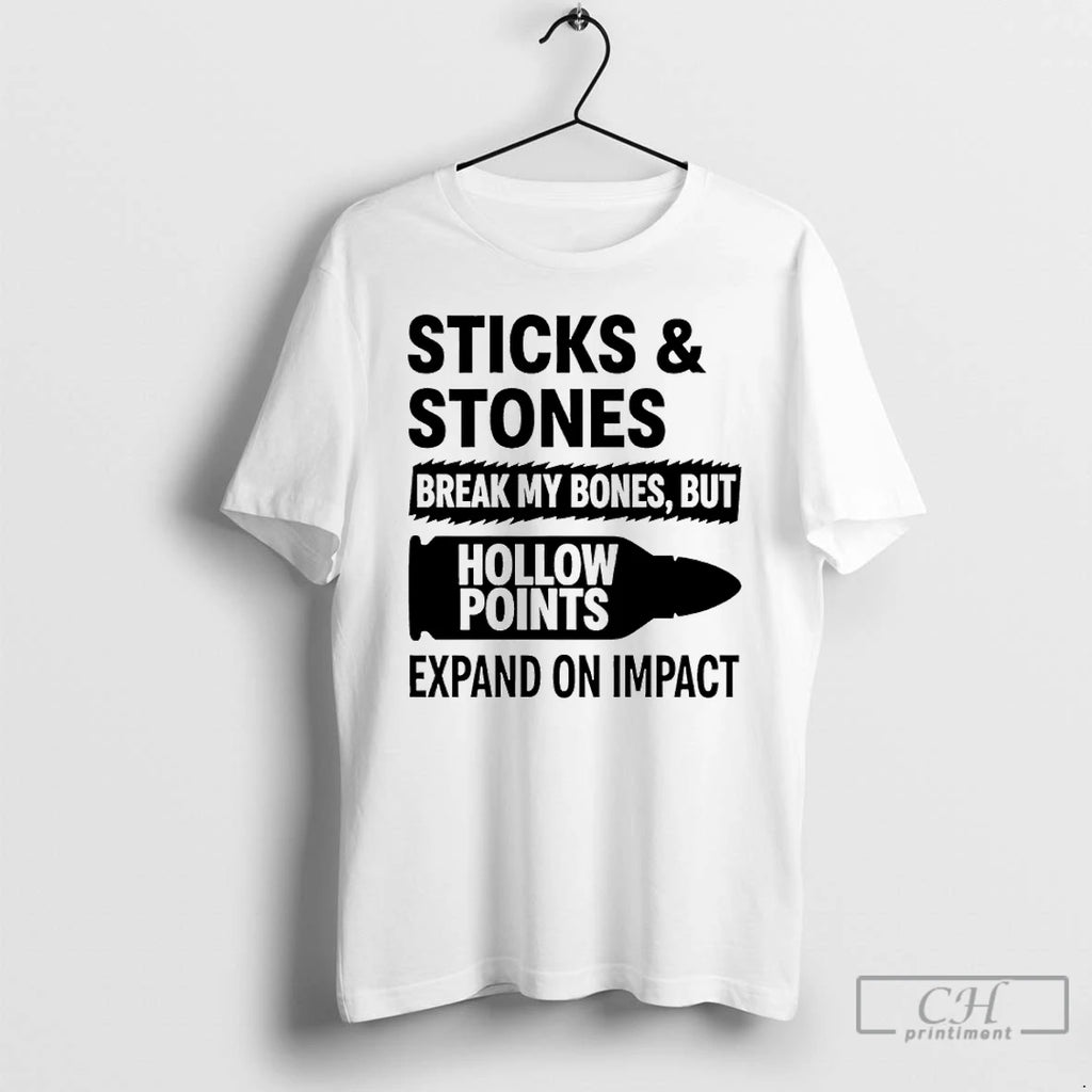 Premium Sticks And Stones Break My Bones But Hollow Points Expand On Impact T Shirts