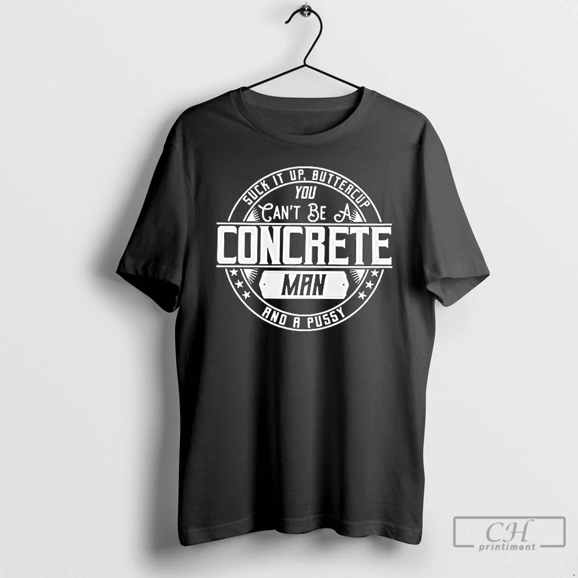 Premium Suck It Up Buttercup You Cant Be A Concrete Man