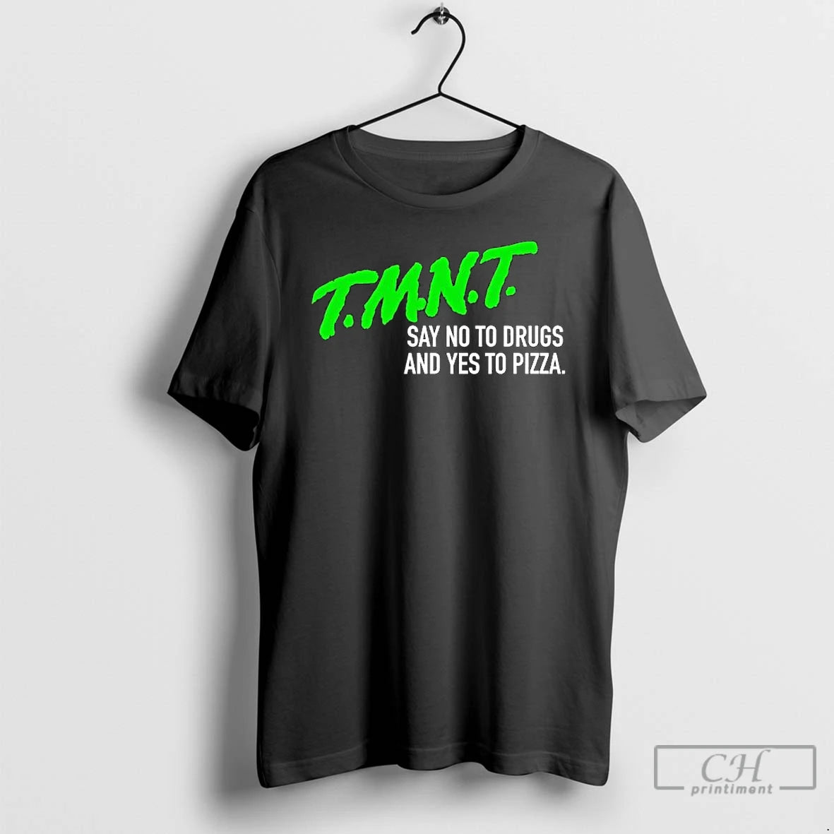 Premium T M N T Say No To Drugs And Yes To Pizza T Shirts