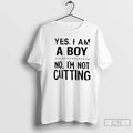 Premium Yes I Am A Boy No Im Not Cutting