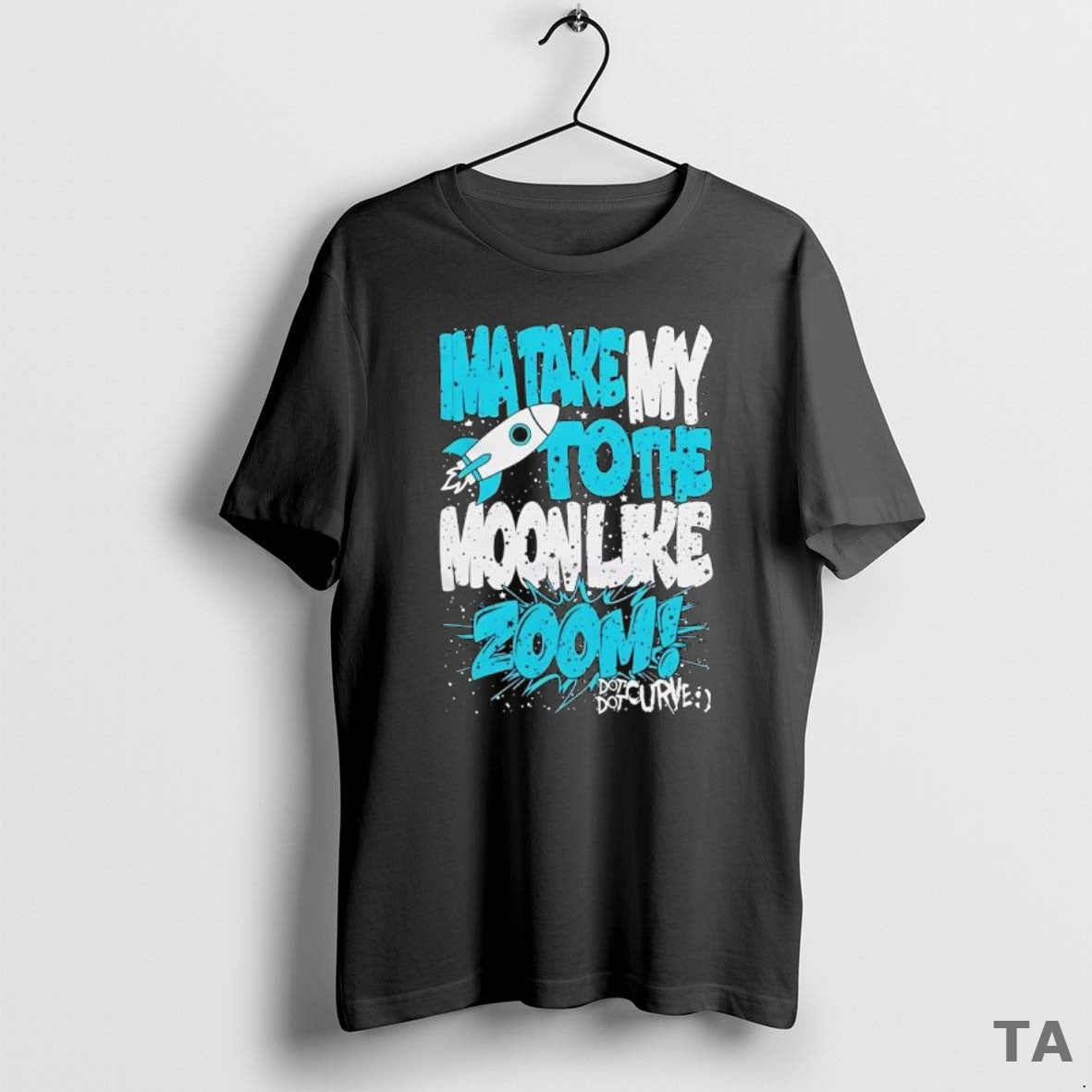 Top Awesome Ima Take My To The Moon Like Zoom Dot Dot Curve Design