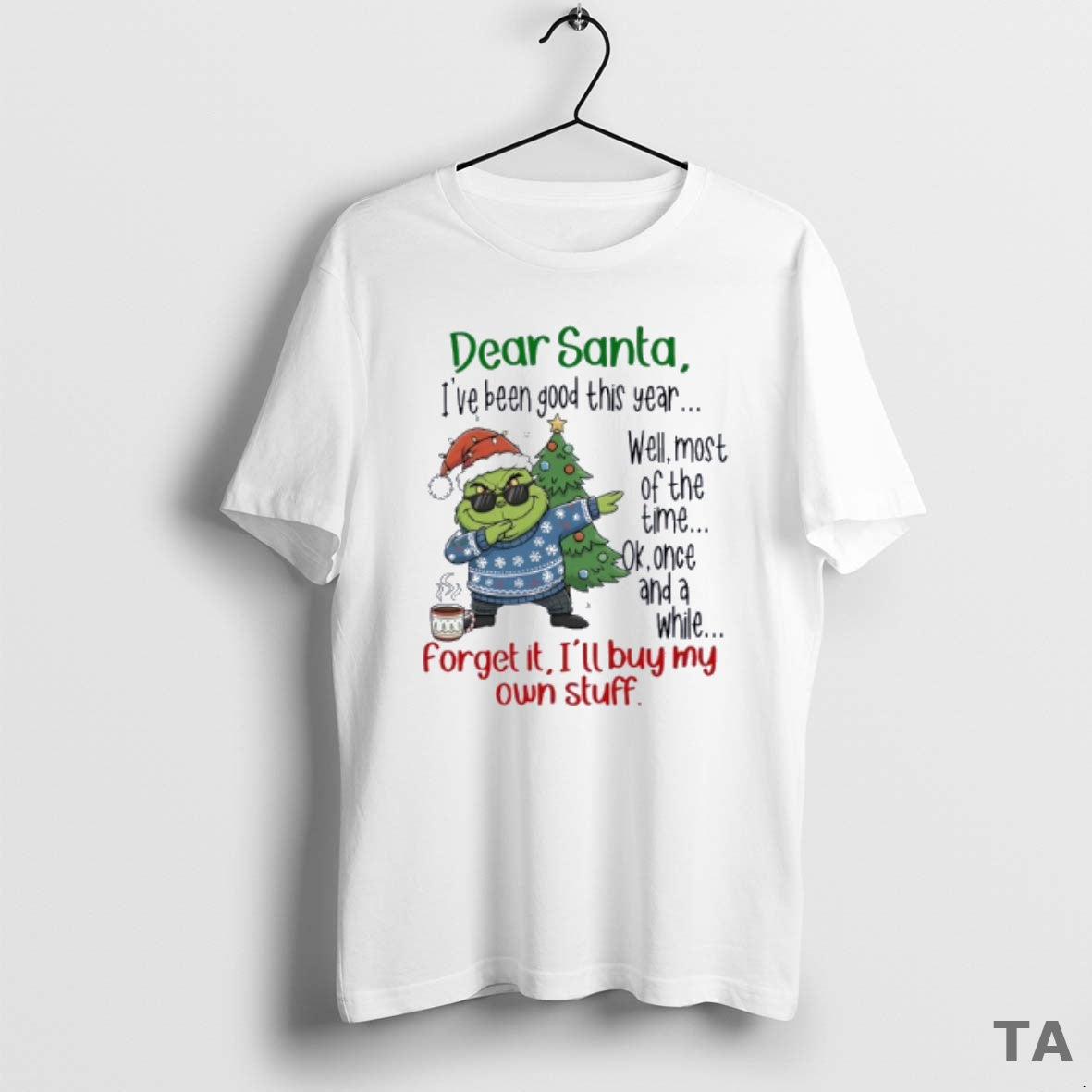 Top Grinch Dear Santa Ive Been Good This Year Well Most Of The Time