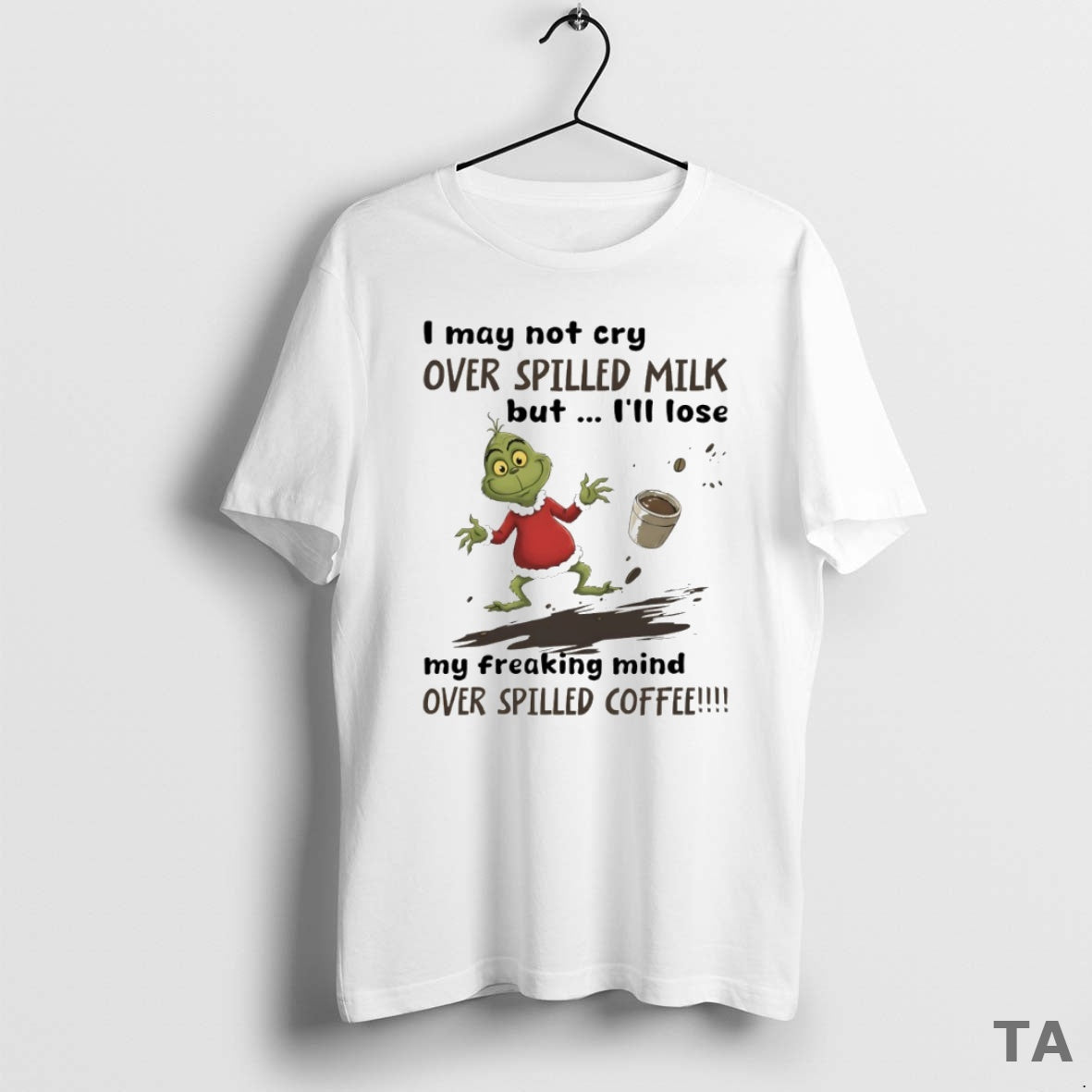 Top Grinch I May Not Cry Over Spilled Milk But Ill Lose My Freaking Mind