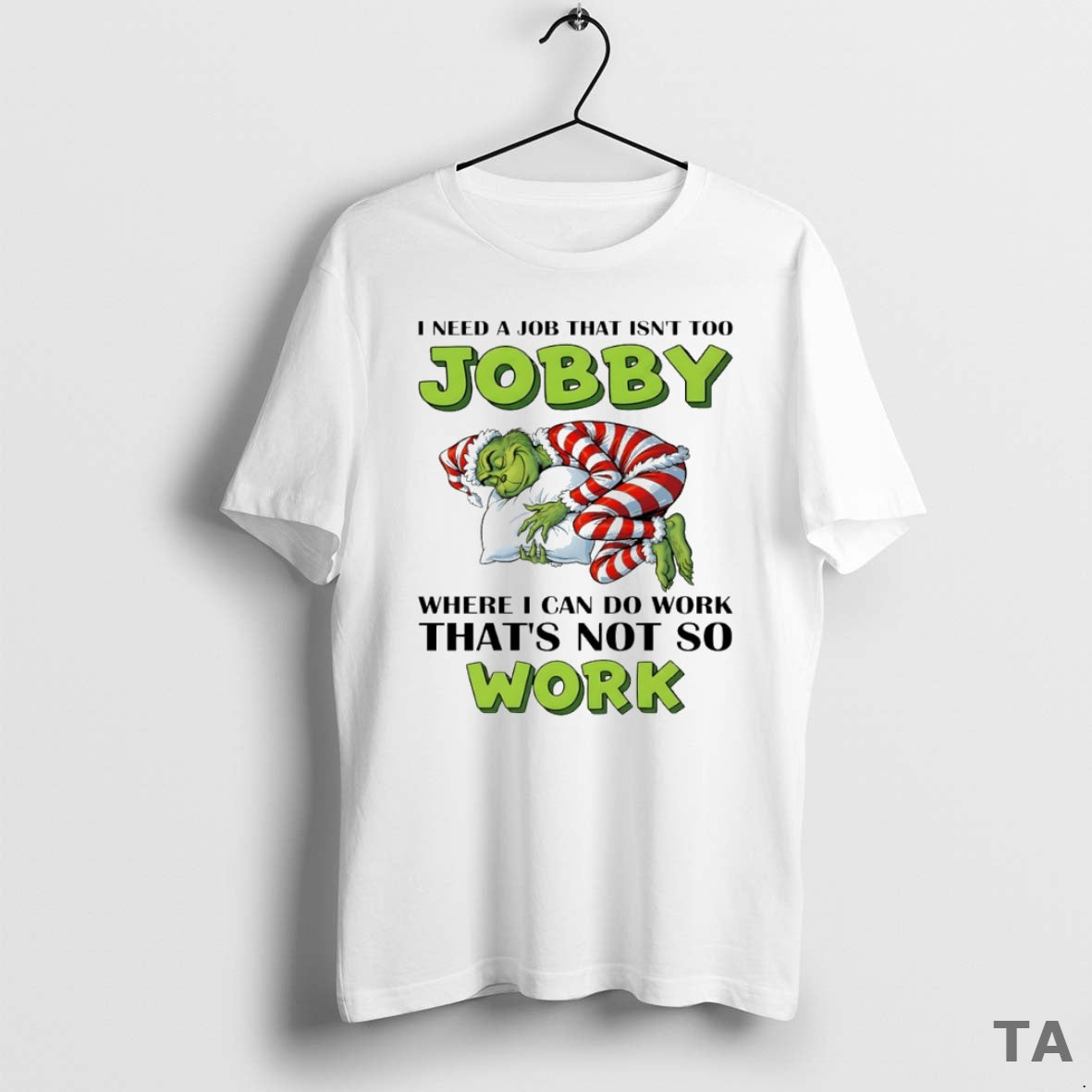 Top Grinch I Need A Job That Isnt Too Jobby Where I Can Do Work