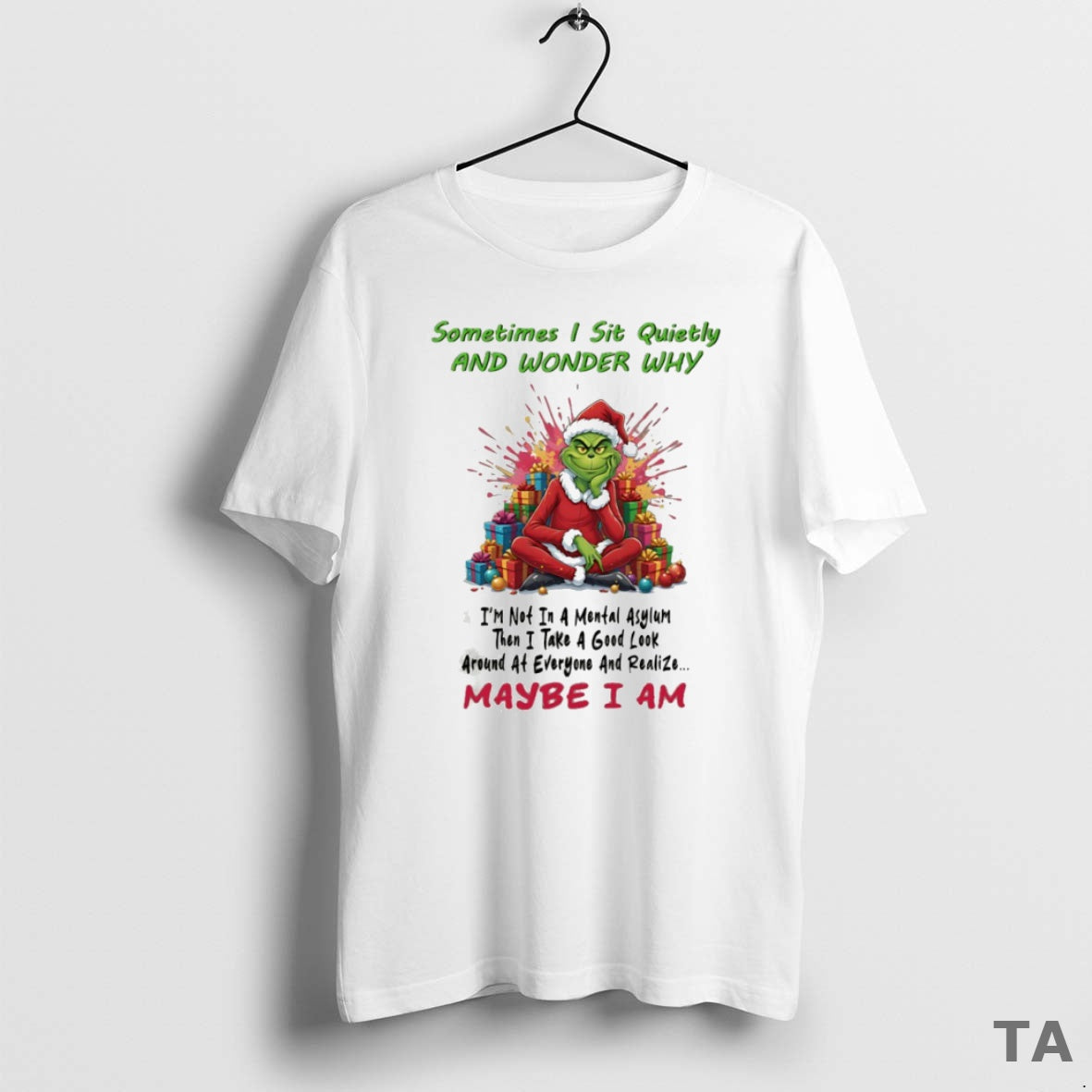 Top Grinch Sometimes I Sit Quietly And Wonder Why Im Not In A Mental Asylum
