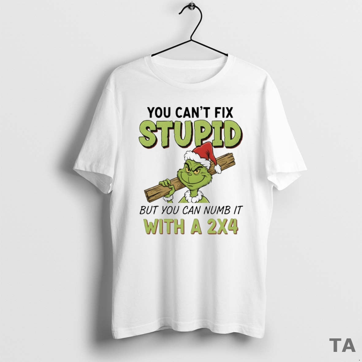 Top Grinch You Cant Fix Stupid But You Can Numb It With A 2x4 Circle