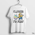 Top Minion Fart If I Wanted To Listen To An Asshole Id Fart Circle