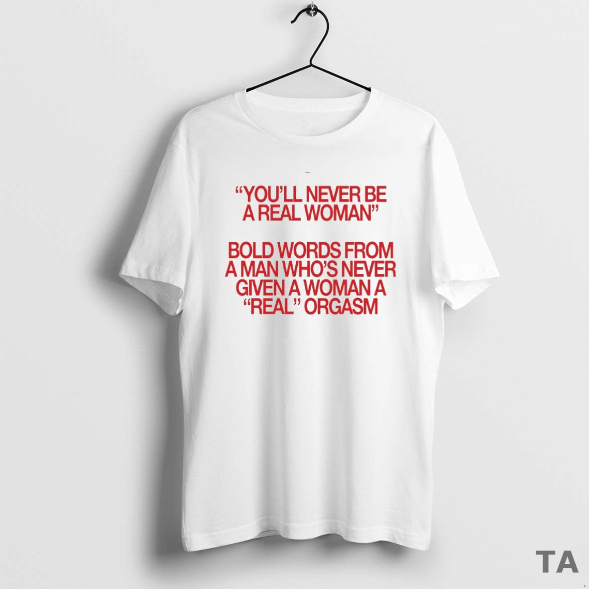 Top Youll Never Be A Real Woman Bold Words From A Man Whos Never Given