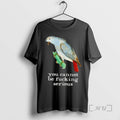 Trending Bird You Cannot Be Fucking Serious