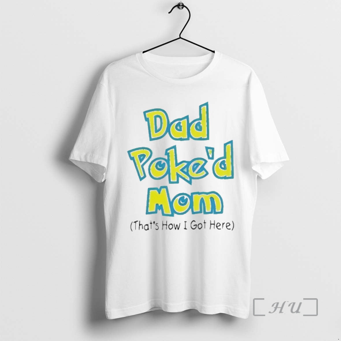 Trending Dad Poked Mom Thats How I Got Here