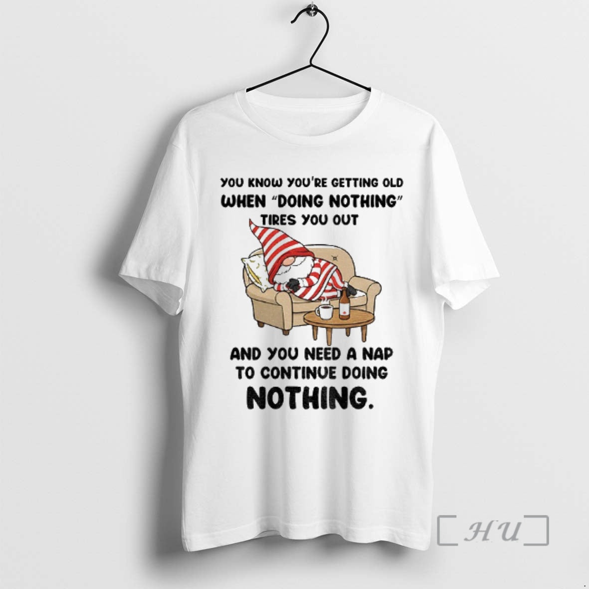 Trending Gnome You Know Youre Getting Old When Doing Nothing Tires You Out And You