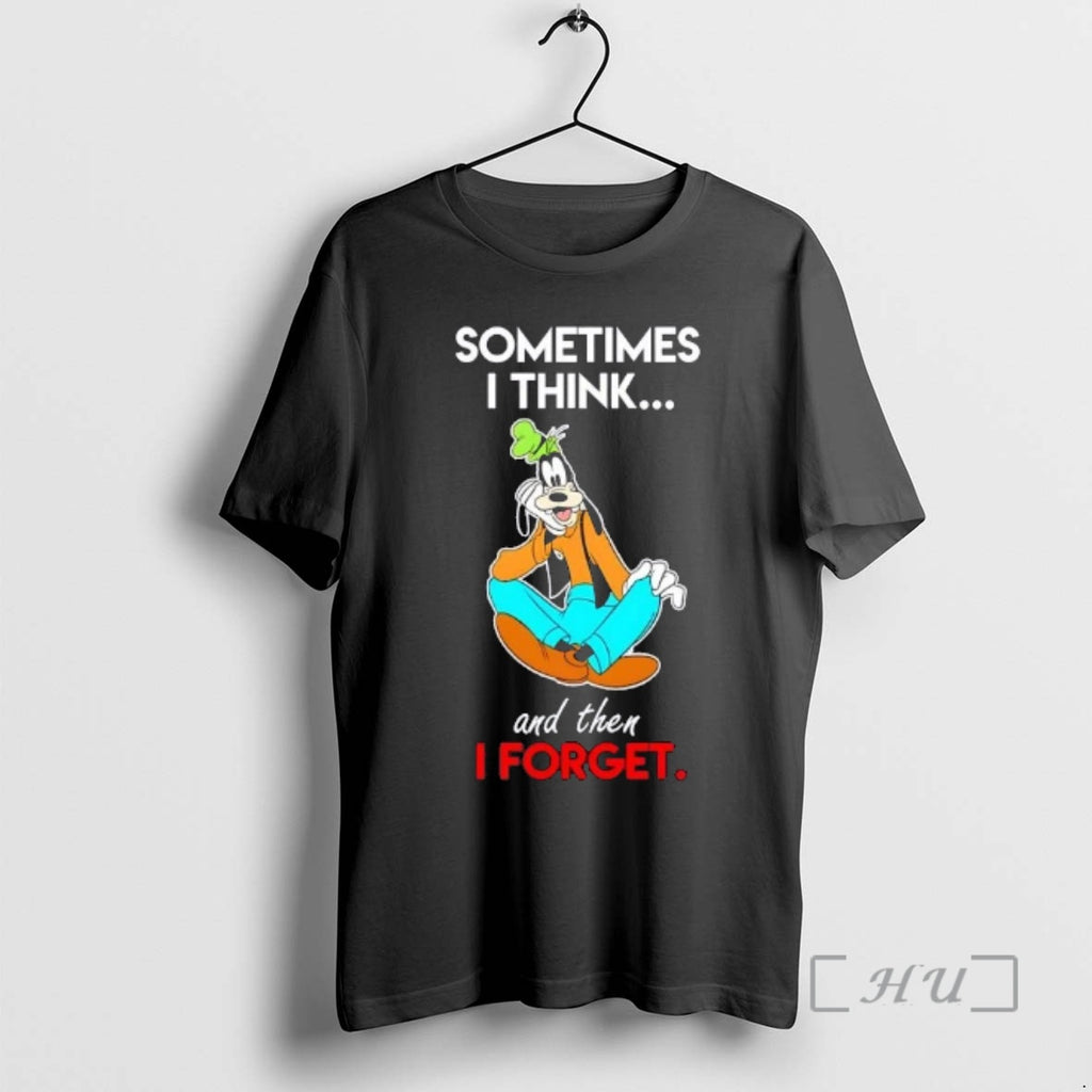 Trending Goofy Sometimes I Think And Then I Forget