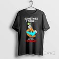 Trending Goofy Sometimes I Think And Then I Forget
