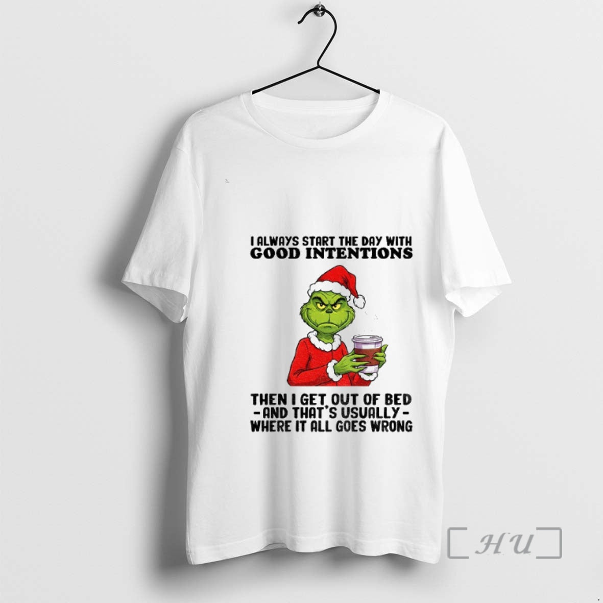 Trending Grinch Santa I Always Start The Day With Good Intentions Then I Get Out