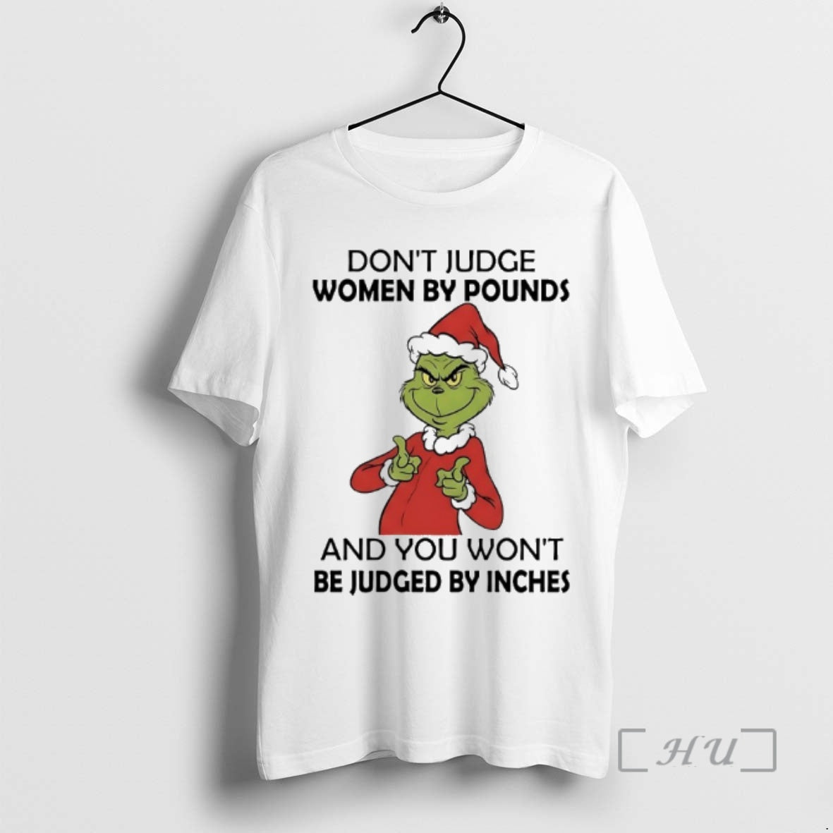 Trending Grinch Dont Judge Women By Pounds And You Wont Be Judged By Inches Premium