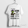 Trending Grinch I Feel Like Work Got Custody Of Me And Home Just Got Visitation