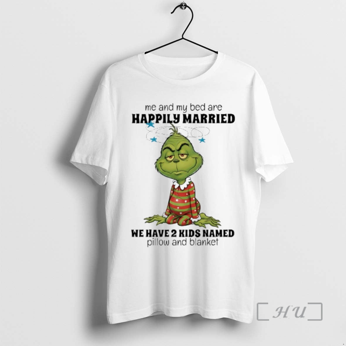 Trending Grinch Me And My Bed Are Happily Married We Have 2 Kids Named Pillow