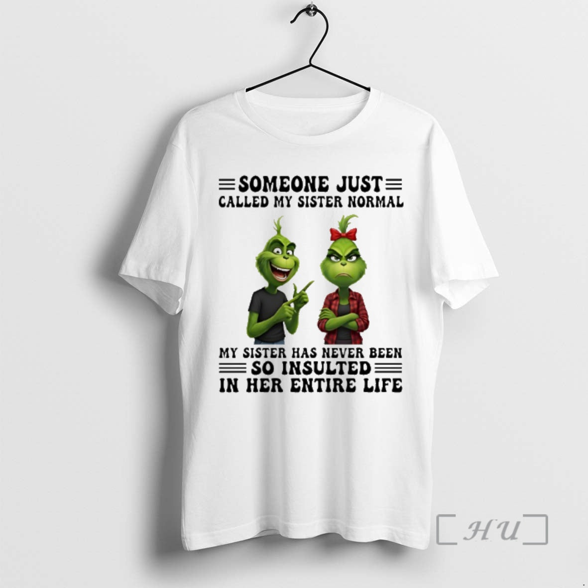 Trending Grinch Someone Just Called My Sister Normal My Sister Has Never Been So Insulted