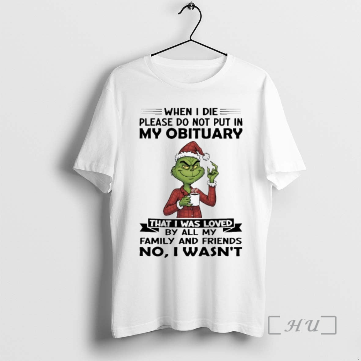 Trending Grinch When I Die Please Do Not Put In My Obituary That I Was