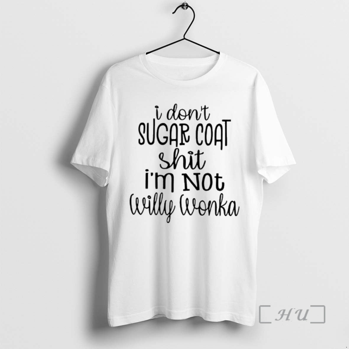 Trending I Dont Sugar Coat Shit Im Not Willy Wonka