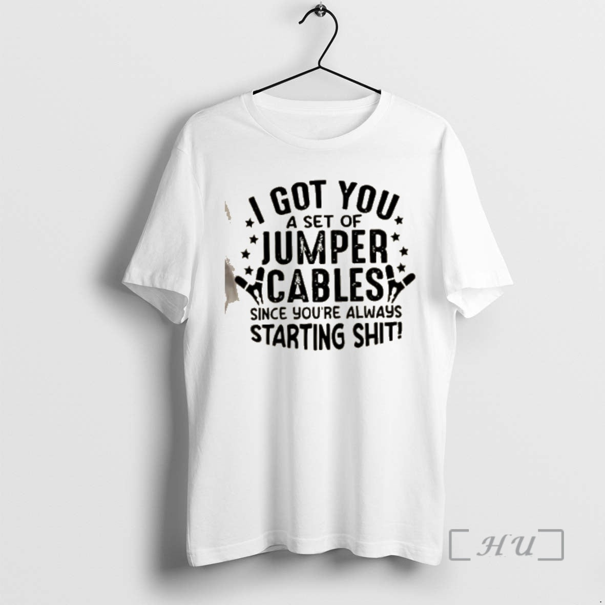 Trending I Got You A Set Of Jumper Cables Since Youre Always Starting Shit Quote