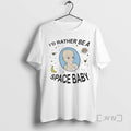 Trending Id Rather Be A Space Baby