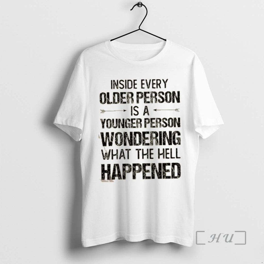 Trending Inside Every Older Person Is A Younger Person Wondering What The Hell Happened Quote
