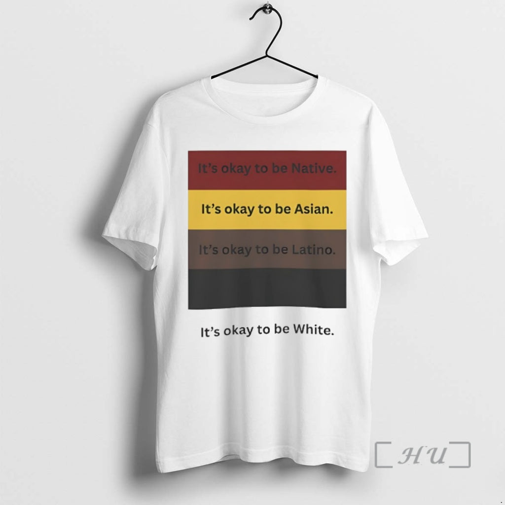Trending Its Okay To Be Native Asian Latino And White