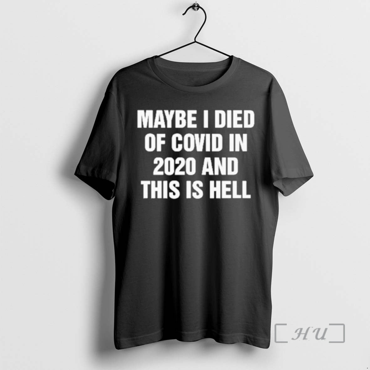 Trending Maybe I Died Of Covid In 2020 And This Is Hell Premium T Shirts