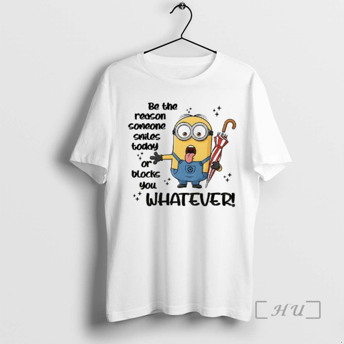 Trending Minion Be The Reason Someone Smiles Today Or Blocks You Whatever Premium T Shirts